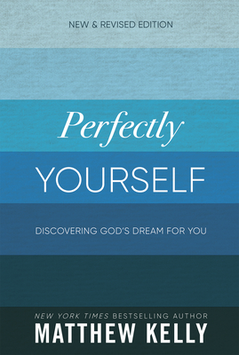 Perfectly Yourself (New and Revised Edition): Discovering God's Dream for You