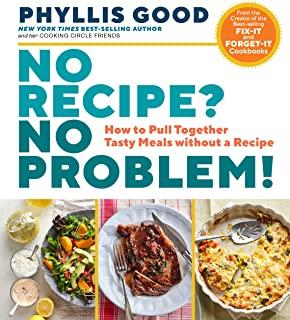 No Recipe? No Problem!: How to Pull Together Tasty Meals Without a Recipe