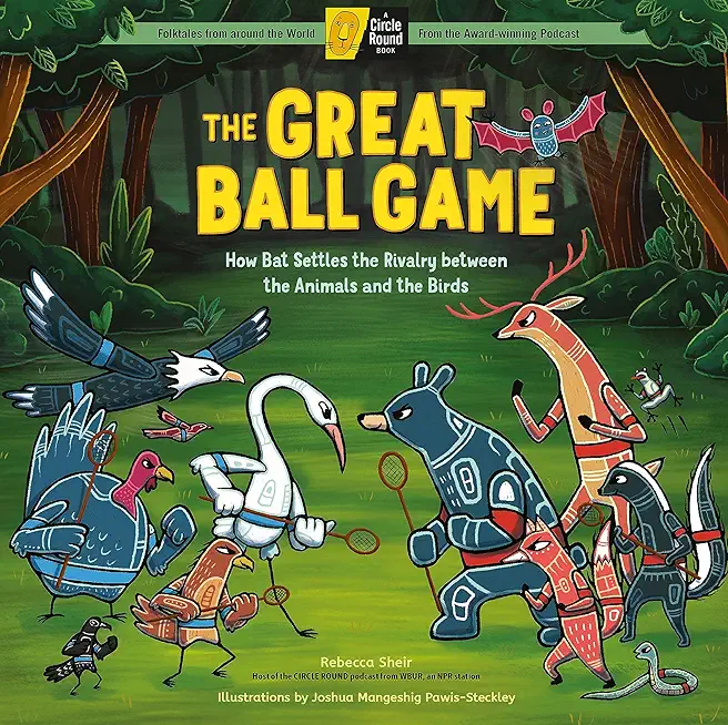 The Great Ball Game: How Bat Settles the Rivalry Between the Animals and the Birds; A Circle Round Book