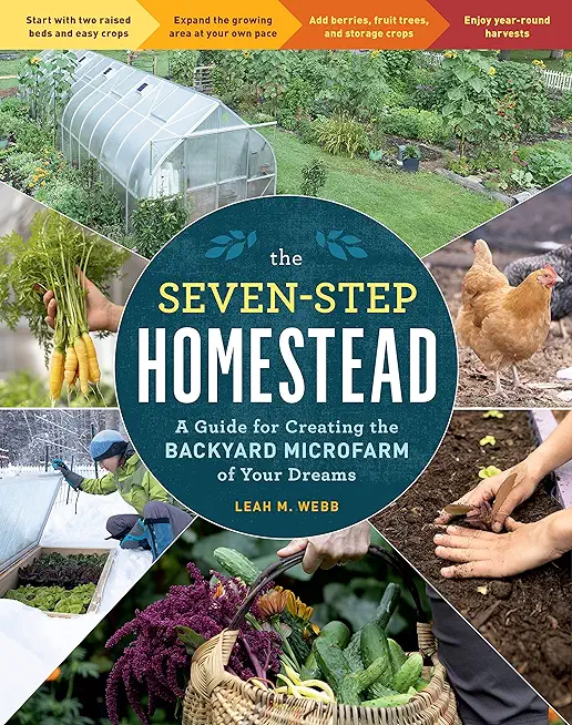 The Seven-Step Homestead: A Guide for Creating the Backyard Microfarm of Your Dreams