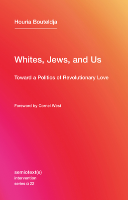 Whites, Jews, and Us, Volume 22: Toward a Politics of Revolutionary Love