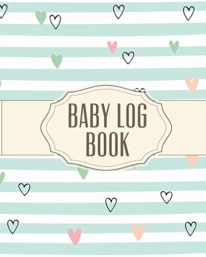 Baby Log Book: Record Sleep, Food, Diapers, Activities & Supplies Needed - Perfect For New Moms, Dads Or Nannies