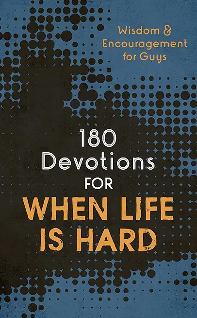 180 Devotions for When Life Is Hard (Teen Boy): Wisdom and Encouragement for Guys
