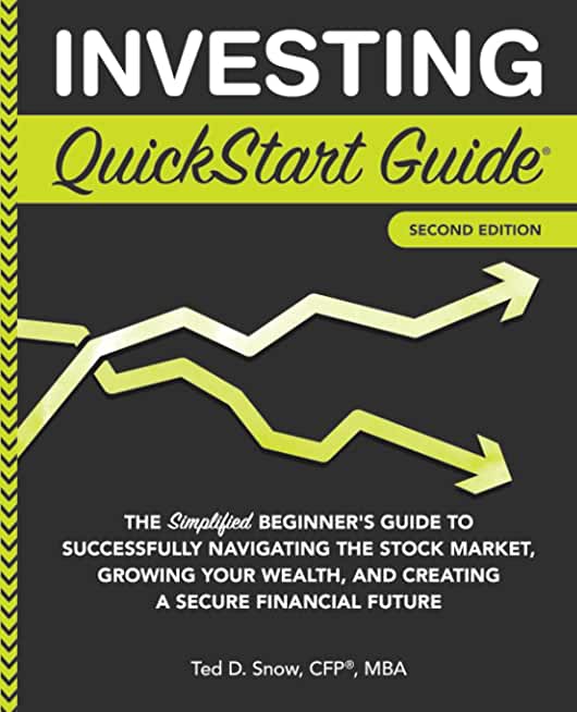 Investing QuickStart Guide - 2nd Edition: The Simplified Beginner's Guide to Successfully Navigating the Stock Market, Growing Your Wealth & Creating
