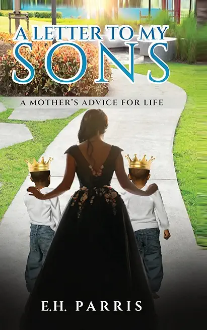 A Letter To My Sons: A Mothers Advice For Life