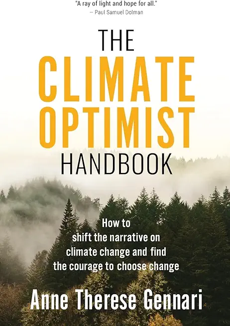 The Climate Optimist Handbook: How to Shift the Narrative on Climate Change and Find the Courage to Choose Change