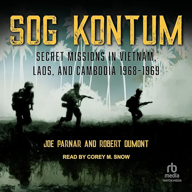 Sog Kontum: Top Secret Missions in Vietnam, Laos, and Cambodia, 1968-1969