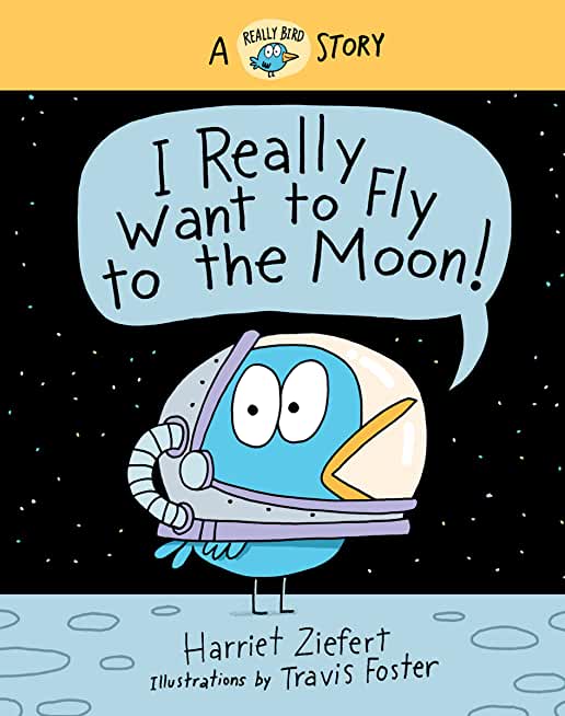 I Really Want to Fly to the Moon!: A Really Bird Story