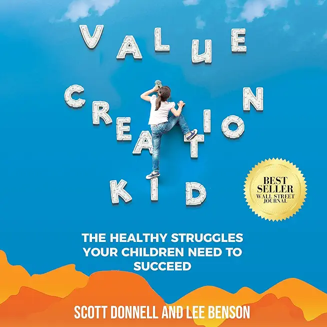 Value Creation Kid: The Healthy Struggles Your Children Need to Succeed