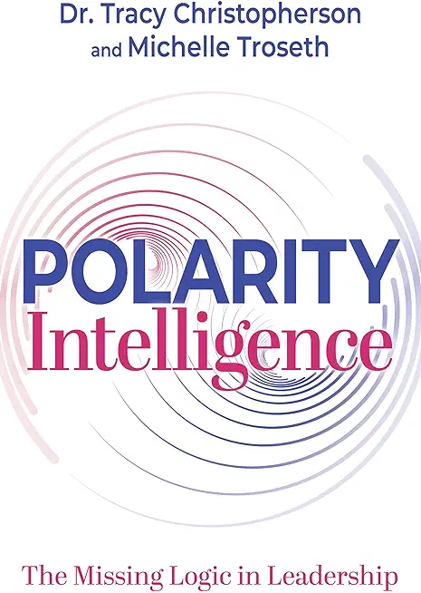 Polarity Intelligence: The Missing Logic in Leadership