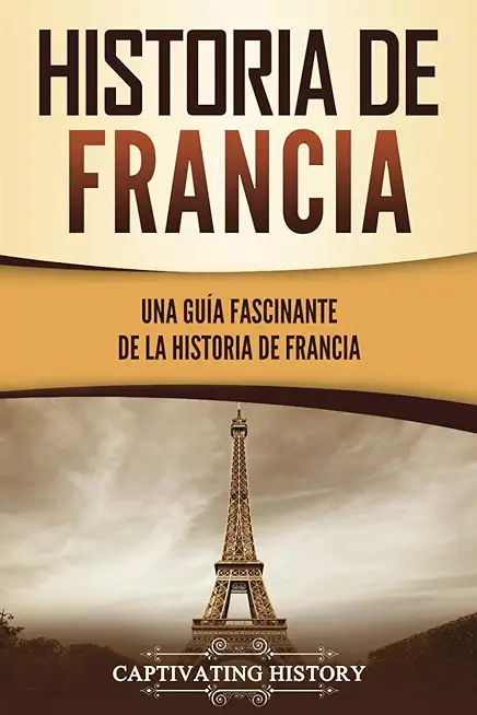 Historia de Francia: Una guÃ­a fascinante de la historia de Francia