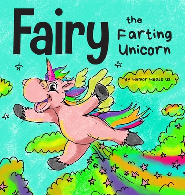 Fairy the Farting Unicorn: A Story About a Unicorn Who Farts