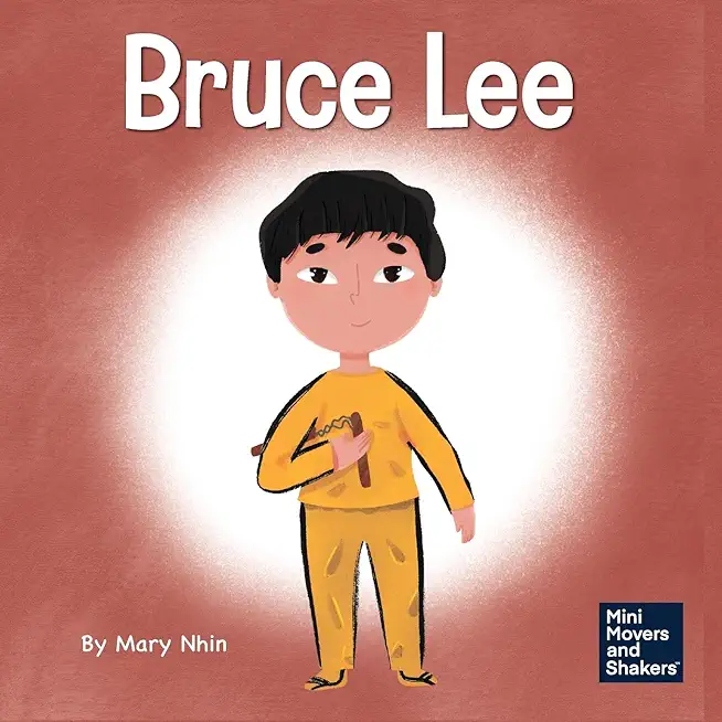 Bruce Lee: A Kid's Book About Pursuing Your Passions