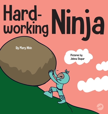 Hard Working Ninja: A Children's Book About Valuing a Hard Work Ethic