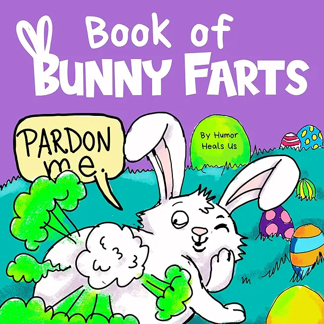 Book of Bunny Farts: A Cute and Funny Easter Kid's Picture Book, Perfect Easter Basket Gift for Boys and Girls