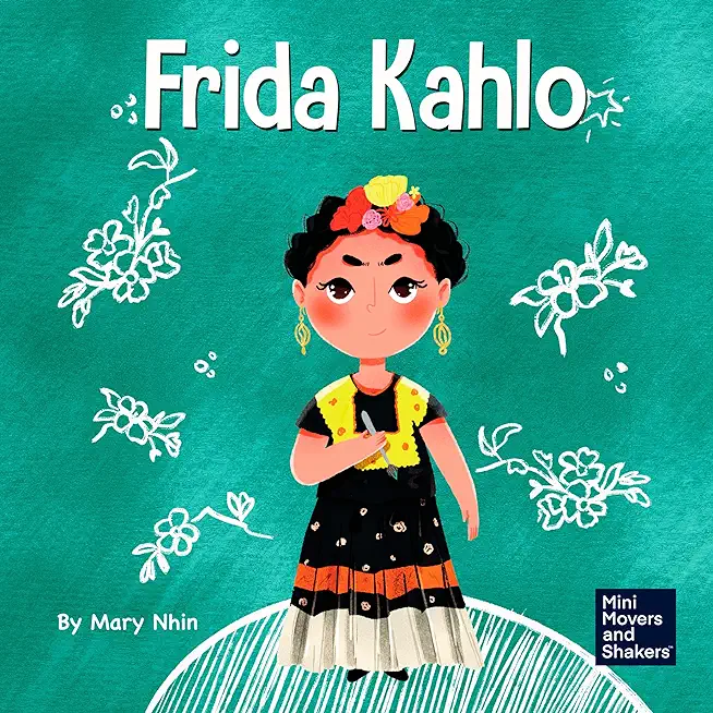 Frida Kahlo: A Kid's Book About Expressing Yourself Through Art