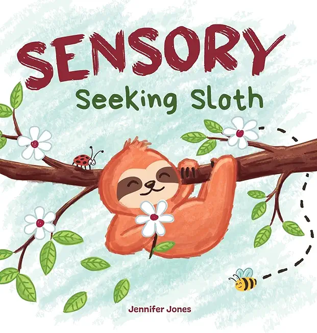 Sensory Seeking Sloth: A Sensory Processing Disorder Book for Kids and Adults of All Ages About a Sensory Diet For Ultimate Brain and Body He