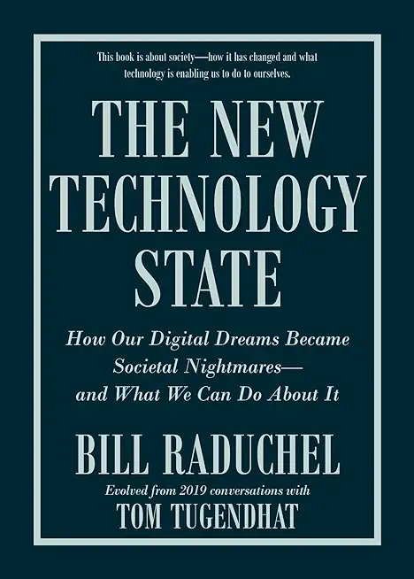 The New Technology State: How Our Digital Dreams Became Societal Nightmares--And What We Can Do about It