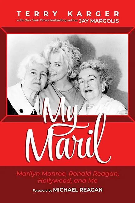 My Maril: Marilyn Monroe, Ronald Reagan, Hollywood, and Me