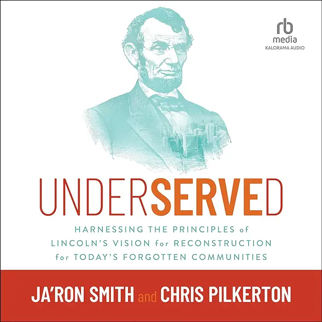 Underserved: Harnessing the Principles of Lincoln's Vision for Reconstruction for Today's Forgotten Communities