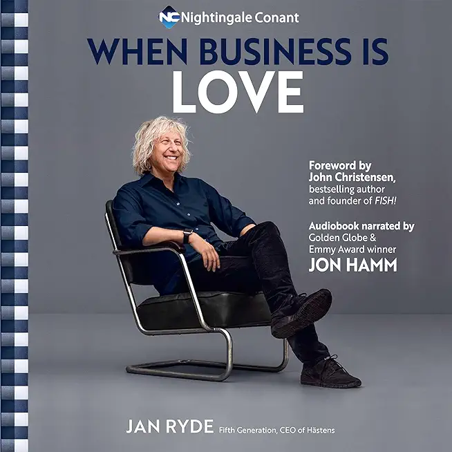 When Business Is Love: The Spirit of HÃ¤stens--At Work, at Play, and Everywhere in Your Life