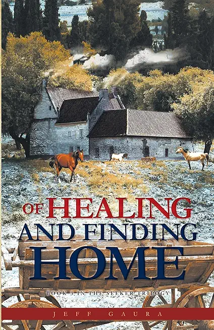 Of Healing and Finding Home: Book 3 in the Seeker Trilogy