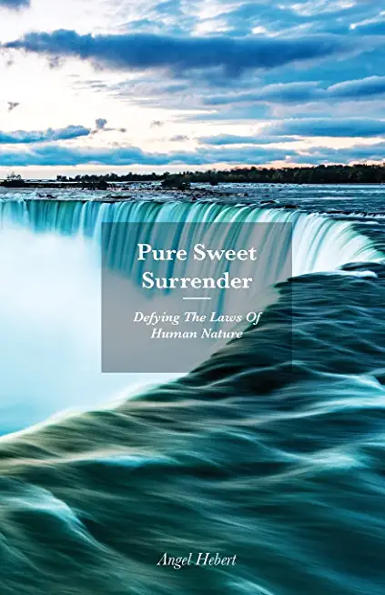 Pure Sweet Surrender: Defying The Laws Of Human Nature