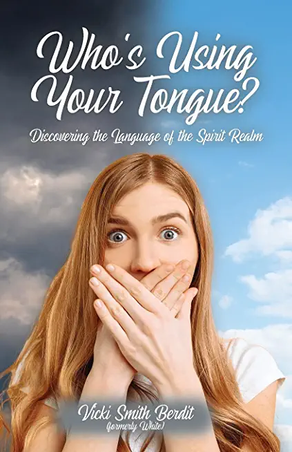 Who's Using Your Tongue?: Discovering the Language of the Spirit Realm