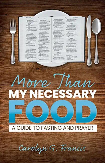More Than My Necessary Food: A Guide to Fasting and Prayer