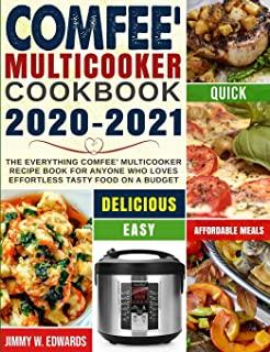 Comfee' Multicooker Cookbook 2020-2021: The Everything Comfee' Multicooker Recipe Book for Anyone Who Loves Effortless Tasty Food on A Budget