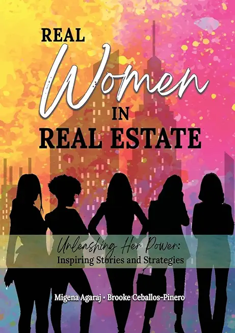 Real Women in Real Estate: Unleashing Her Power: Inspiring Stories and Strategies