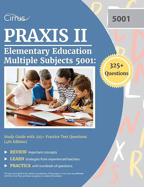 Praxis II Elementary Education Multiple Subjects 5001: Study Guide with 325+ Practice Test Questions [4th Edition]