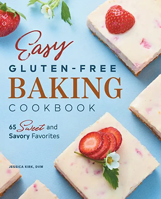 Easy Gluten Free Baking Cookbook: 65 Sweet and Savory Favorites