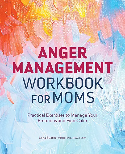 Anger Management Workbook for Moms: Practical Exercises to Manage Your Emotions and Find Calm