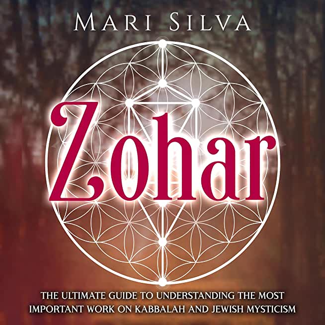 Zohar: The Ultimate Guide to Understanding the Most Important Work on Kabbalah and Jewish Mysticism