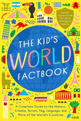 The Kids World Factbook: A Kid's Guide to Every Country's History, Climate, Government, Economics, Culture, Language, and More!