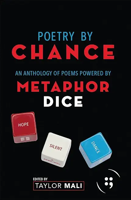 Poetry by Chance: An Anthology of Poems Powered by Metaphor Dice