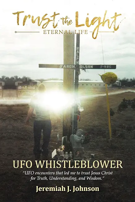 Trust The Light - Eternal Life: UFO Whistleblower 