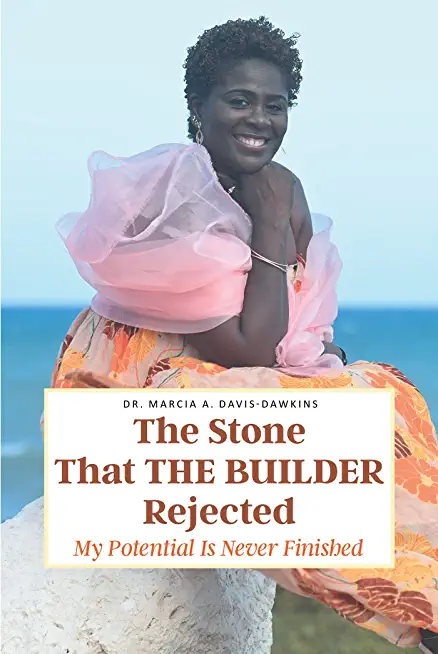 The Stone That The Builder Rejected: My Potential Is Never Finished