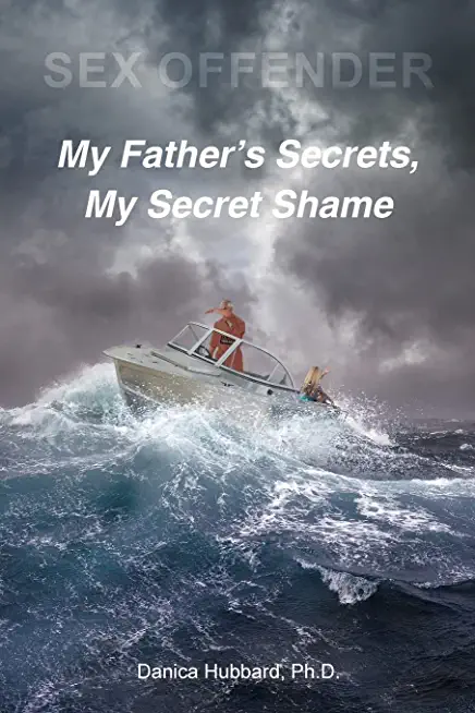 Sex Offender: My Father's Secrets, My Secret Shame