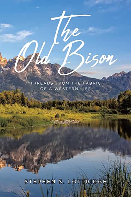 The Old Bison: Threads from the Fabric of a Western Life