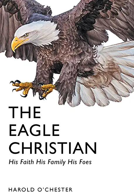 The Eagle Christian: His Faith His Family His Foes