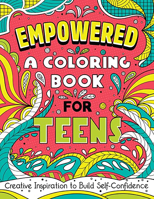 Empowered: A Coloring Book for Teens: Creative Inspiration to Build Self-Confidence