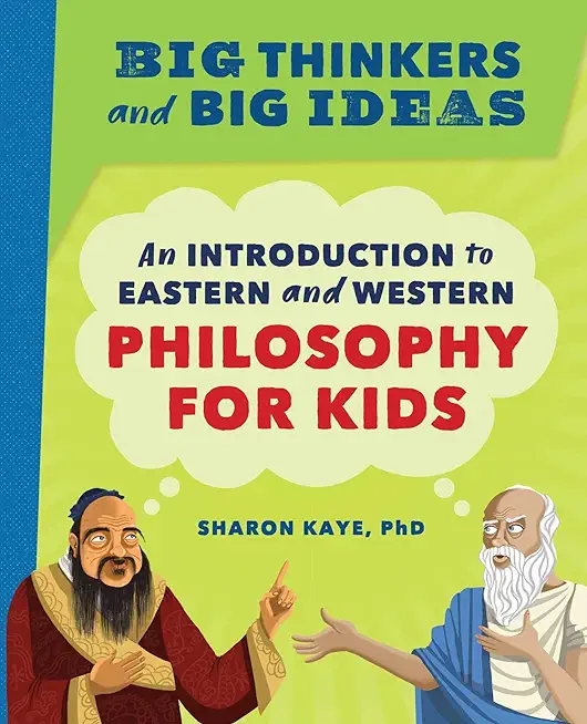 Big Thinkers and Big Ideas: An Introduction to Eastern and Western Philosophy for Kids