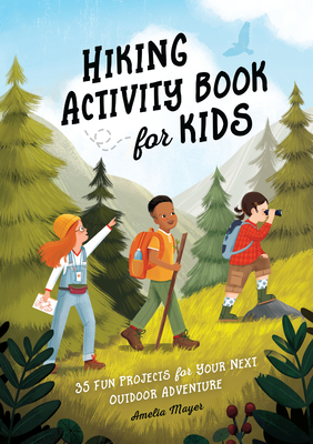 Hiking Activity Book for Kids: 35 Fun Projects for Your Next Outdoor Adventure