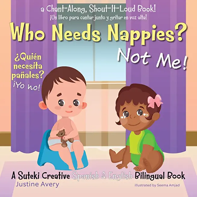 Who Needs Nappies? Not Me! / Â¿QuiÃ©n necesita paÃ±ales? Â¡Yo no!: A Suteki Creative Spanish & English Bilingual Book