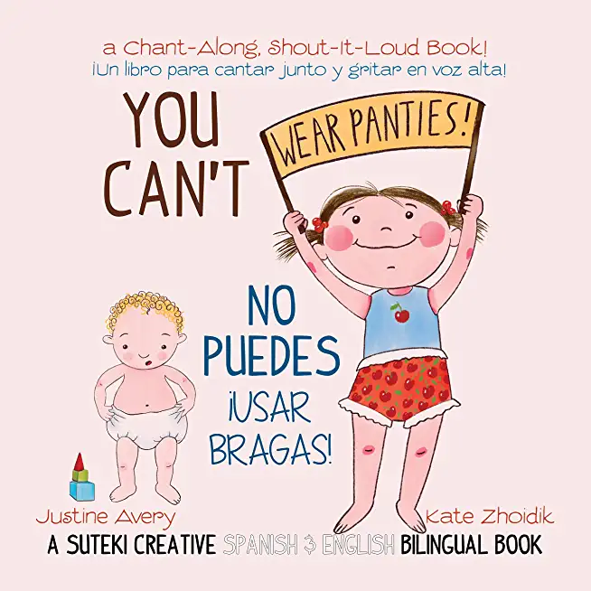 You Can't Wear Panties! / No puedes !usar bragas!: A Suteki Creative Spanish & English Bilingual Book