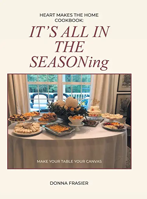 Heart Makes The Home Cookbook: IT'S ALL IN THE SEASONing