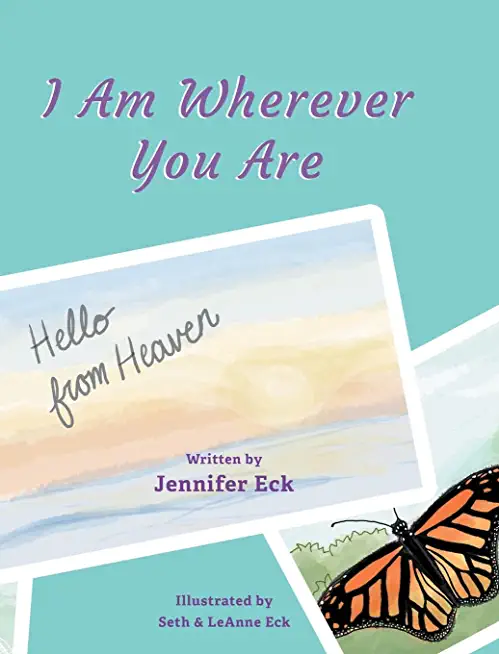 I Am Wherever You are: Hello from Heaven