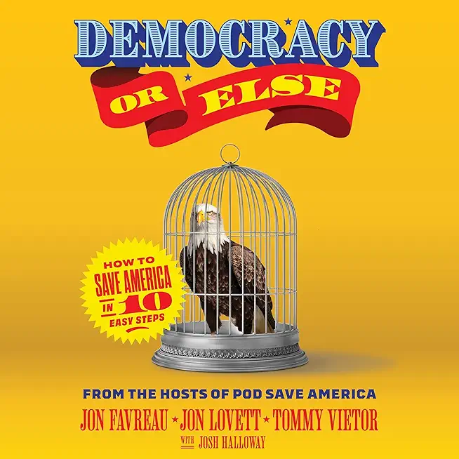Democracy or Else: How to Save America in 10 Easy Steps